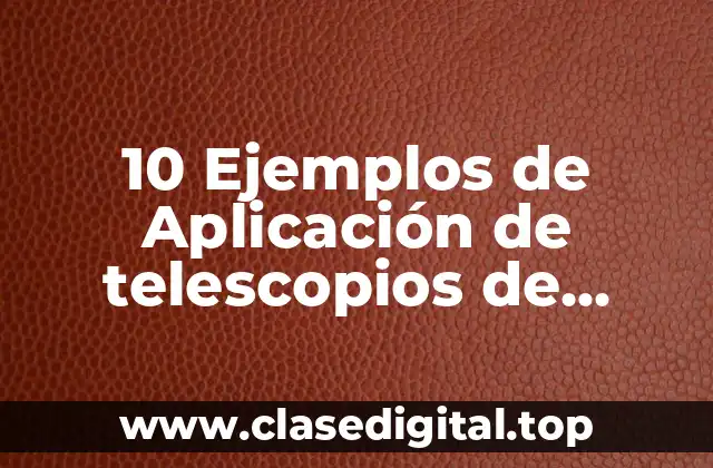 10 Ejemplos de Aplicación de telescopios de psicología educativa