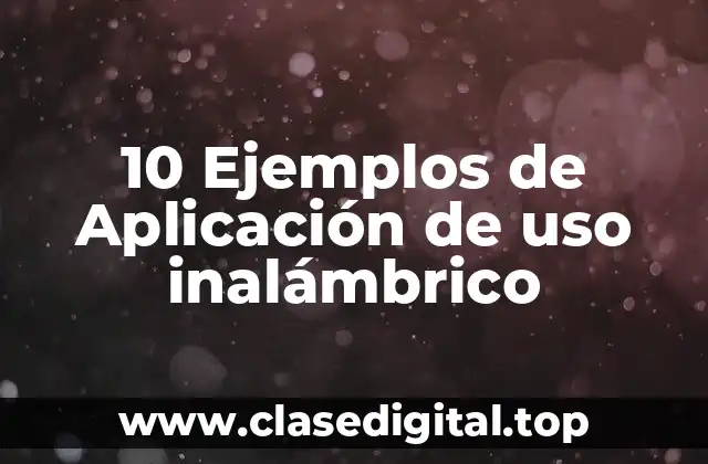 10 Ejemplos de Aplicación de uso inalámbrico