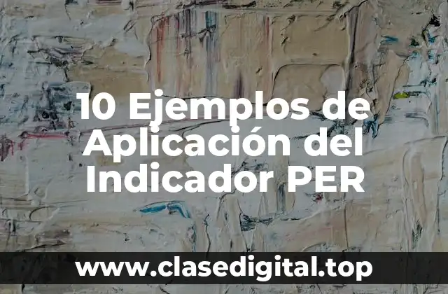 10 Ejemplos de Aplicación del Indicador PER