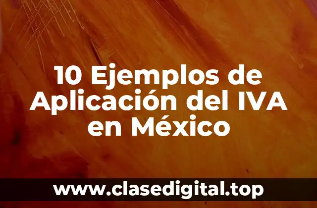 10 Ejemplos de Aplicación del IVA en México