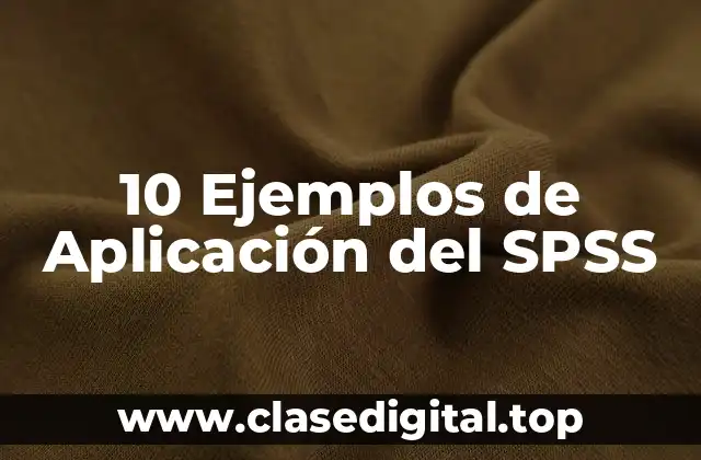 10 Ejemplos de Aplicación del SPSS