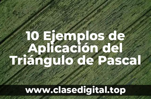 10 Ejemplos de Aplicación del Triángulo de Pascal