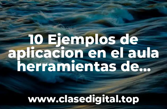 10 Ejemplos de aplicacion en el aula herramientas de evaluacion