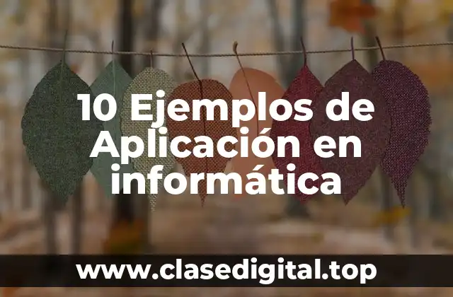 10 Ejemplos de Aplicación en informática