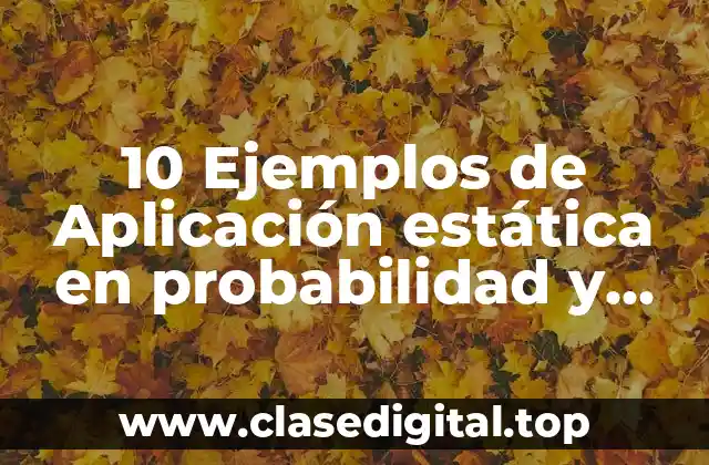 10 Ejemplos de Aplicación estática en probabilidad y estadística