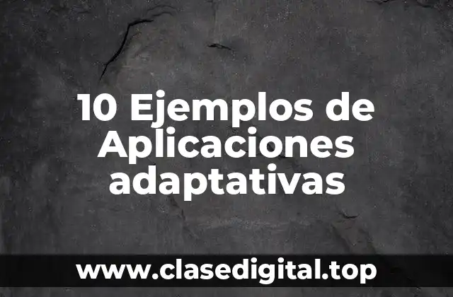 Ejemplos de aplicaciones adaptativas