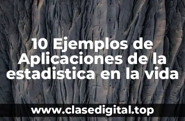 10 Ejemplos de Aplicaciones de la estadistica en la vida