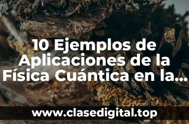 Aplicaciones de la Física Cuántica en la Tecnología Moderna