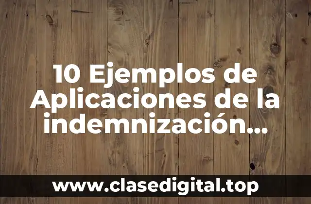 10 Ejemplos de Aplicaciones de la indemnización temporal