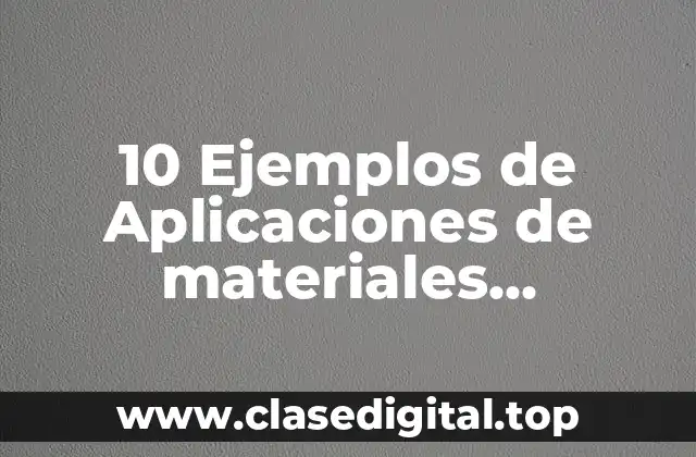 10 Ejemplos de Aplicaciones de materiales inteligentes