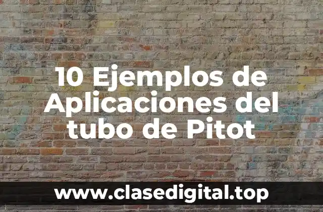 10 Ejemplos de Aplicaciones del tubo de Pitot