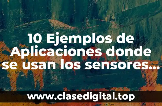 Ejemplos de Aplicaciones donde se usan los sensores ultrasonidos