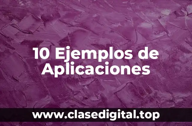 10 Ejemplos de Aplicaciones