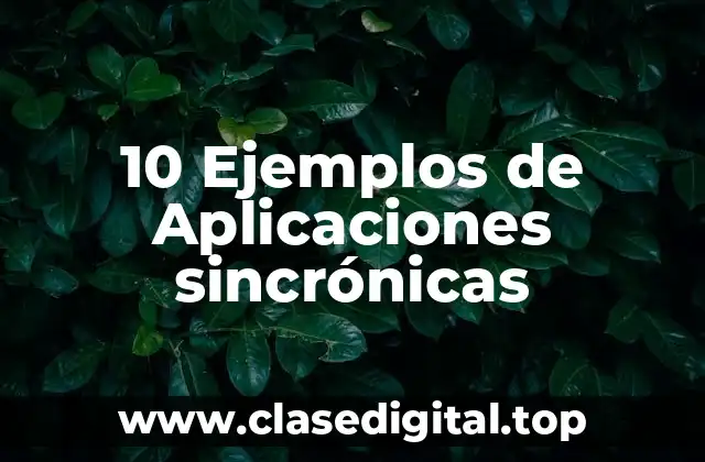 10 Ejemplos de Aplicaciones sincrónicas