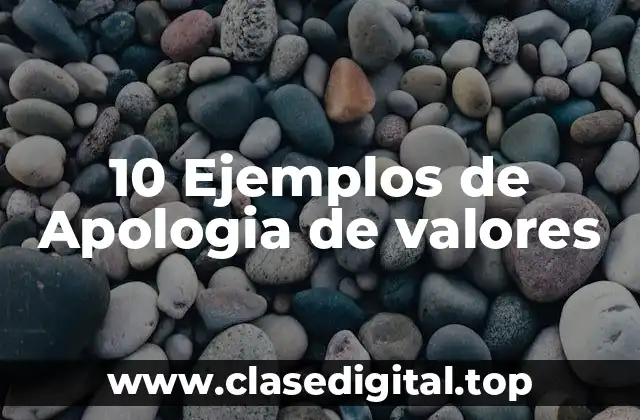 10 Ejemplos de Apologia de valores