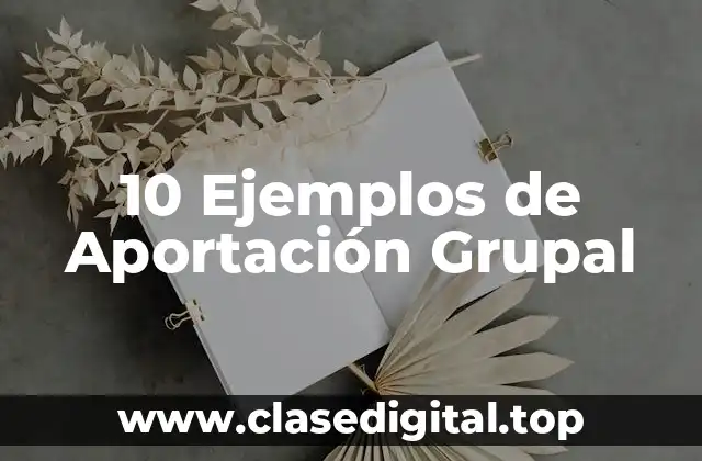 10 Ejemplos de Aportación Grupal