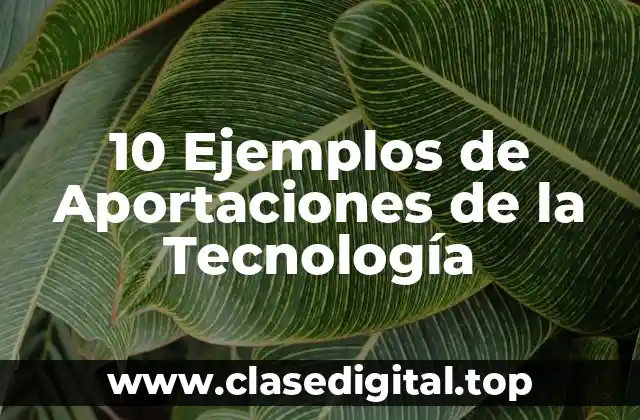 Ejemplos de Aportaciones de la Tecnología