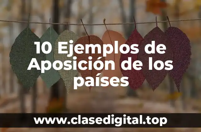 10 Ejemplos de Aposición de los países