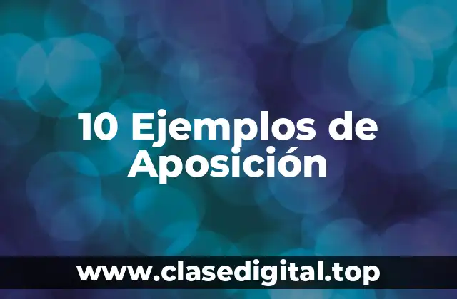 10 Ejemplos de Aposición