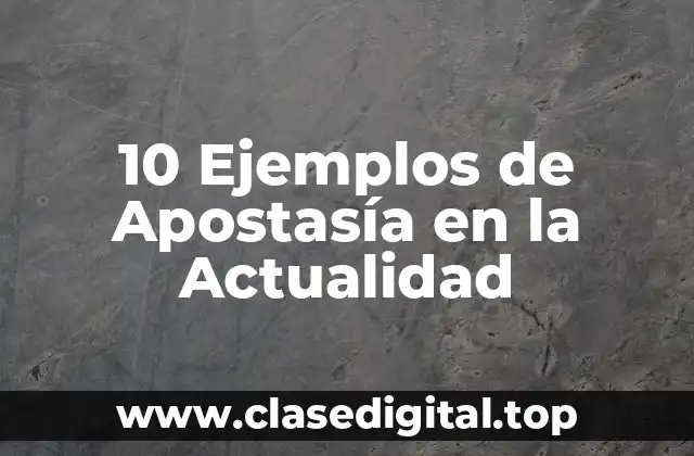 10 Ejemplos de Apostasía en la Actualidad