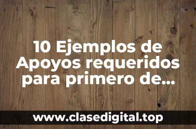 10 Ejemplos de Apoyos requeridos para primero de primaria