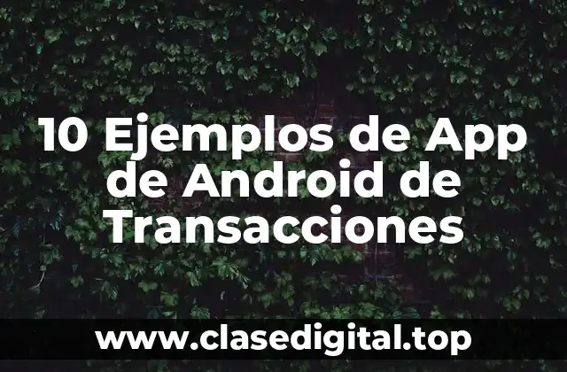 10 Ejemplos de App de Android de Transacciones