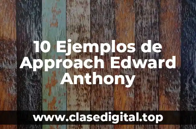 10 Ejemplos de Approach Edward Anthony