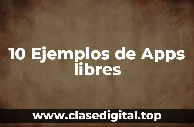 10 Ejemplos de Apps libres