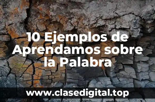 10 Ejemplos de Aprendamos sobre la Palabra