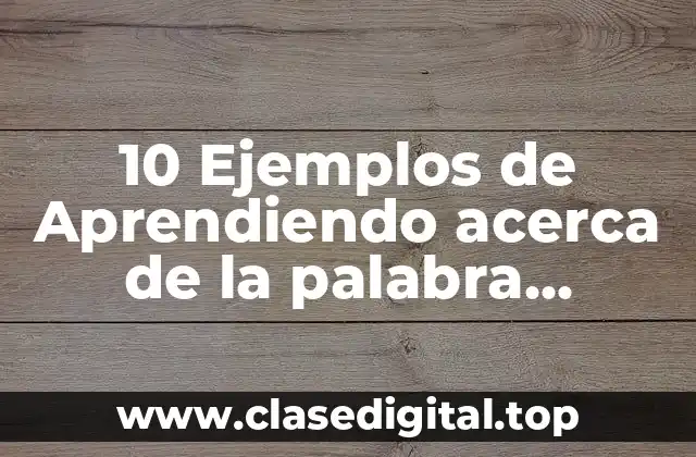 10 Ejemplos de Aprendiendo acerca de la palabra Serendipia
