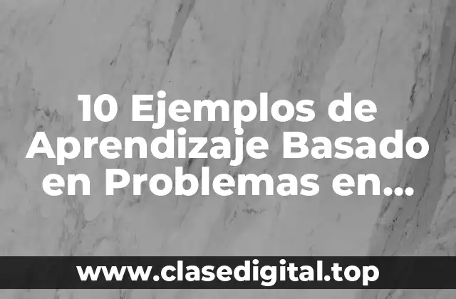 10 Ejemplos de Aprendizaje Basado en Problemas en Matemáticas