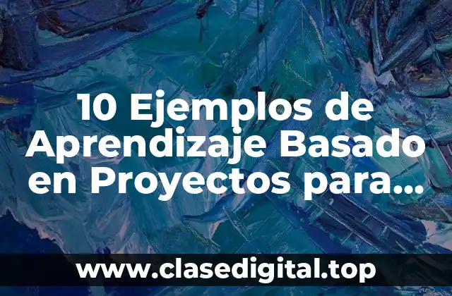 10 Ejemplos de Aprendizaje Basado en Proyectos para Preescolar