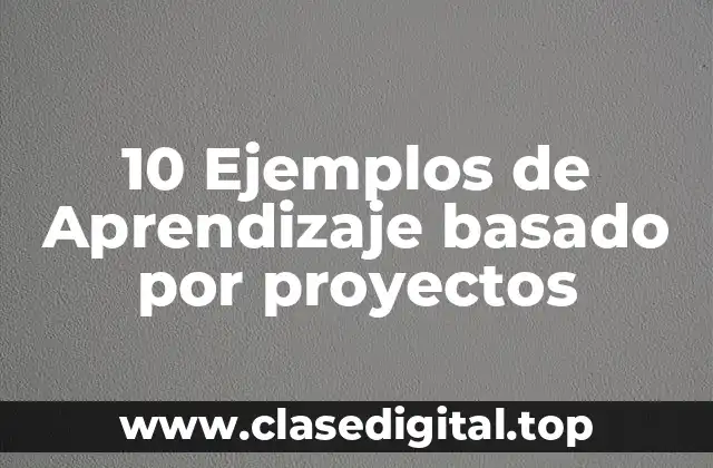 Ejemplos de aprendizaje basado por proyectos