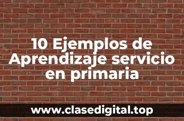 10 Ejemplos de Aprendizaje servicio en primaria