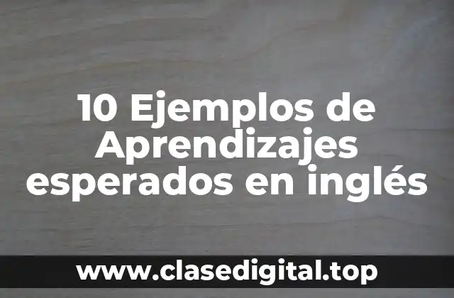 10 Ejemplos de Aprendizajes esperados en inglés