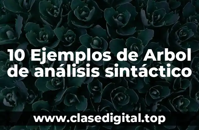 10 Ejemplos de Arbol de análisis sintáctico