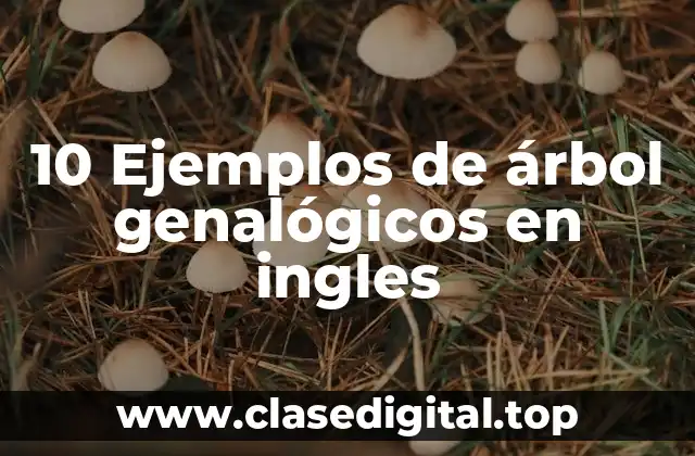 10 Ejemplos de árbol genalógicos en ingles