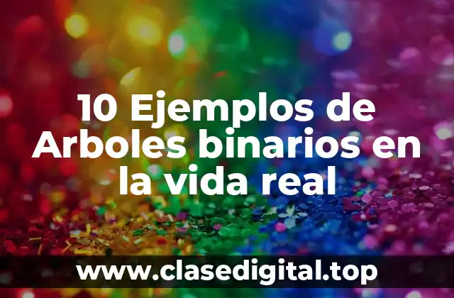 10 Ejemplos de Arboles binarios en la vida real
