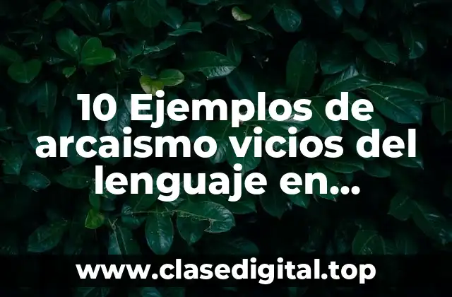 10 Ejemplos de arcaismo vicios del lenguaje en periodicos y revistas