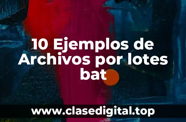 10 Ejemplos de Archivos por lotes bat