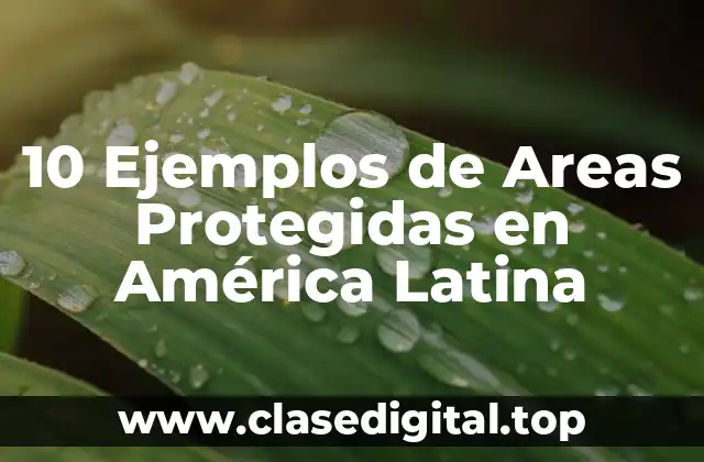 10 Ejemplos de Areas Protegidas en América Latina
