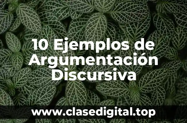 10 Ejemplos de Argumentación Discursiva