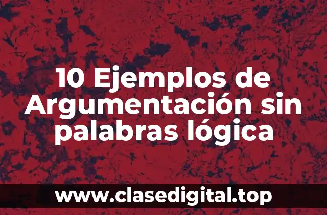 10 Ejemplos de Argumentación sin palabras lógica