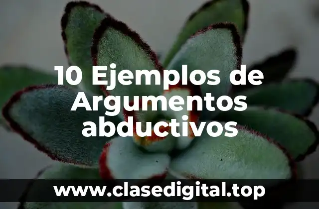 10 Ejemplos de Argumentos abductivos