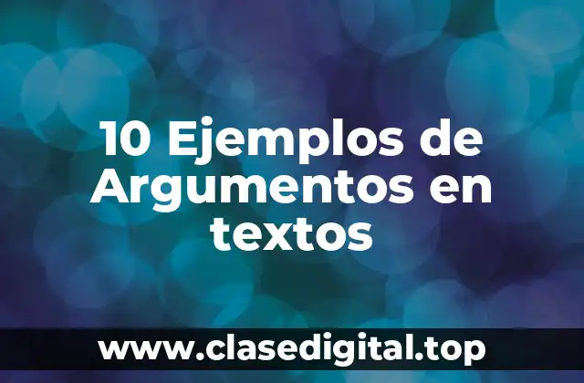10 Ejemplos de Argumentos en textos
