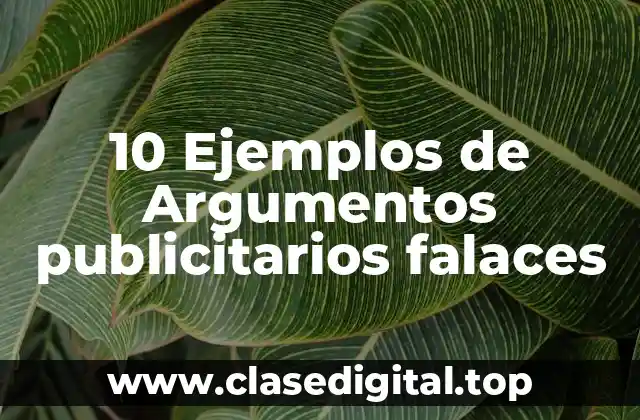 10 Ejemplos de Argumentos publicitarios falaces