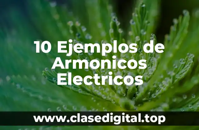 10 Ejemplos de Armonicos Electricos