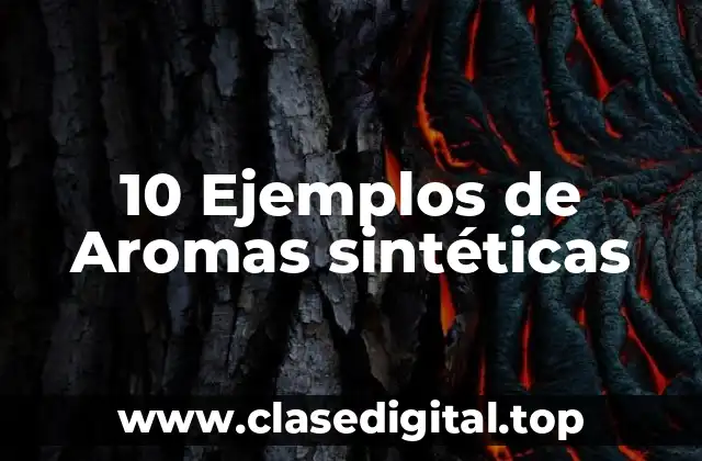 10 Ejemplos de Aromas sintéticas