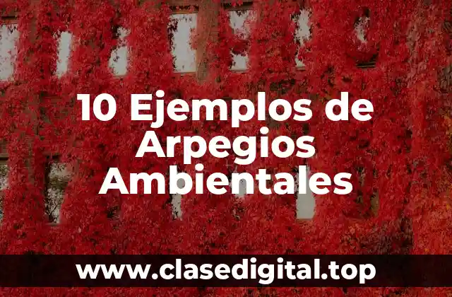10 Ejemplos de Arpegios Ambientales