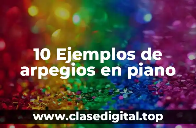 10 Ejemplos de arpegios en piano